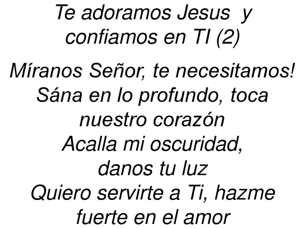 Te adoramos Jesus y confiamos en TI (2) Míranos Señor, te necesitamos!