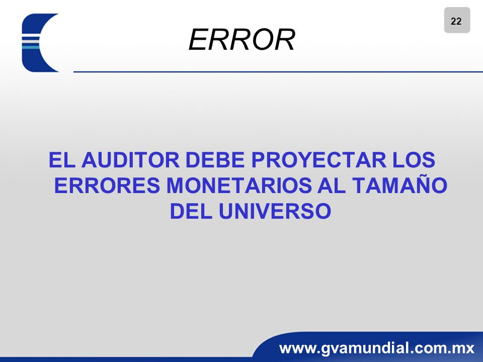 ERROR EL AUDITOR DEBE PROYECTAR LOS ERRORES MONETARIOS AL TAMAÑO DEL UNIVERSO 22