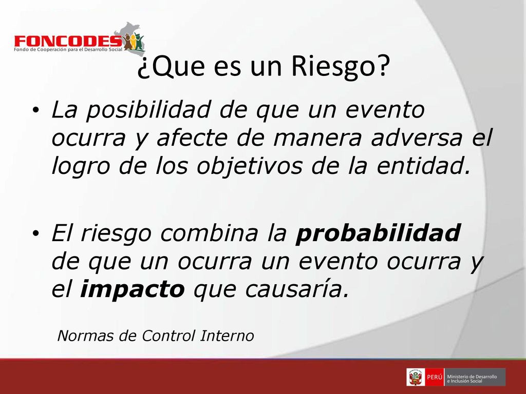 ¿Que es un Riesgo La posibilidad de que un evento ocurra y afecte de manera adversa el logro de los objetivos de la entidad.