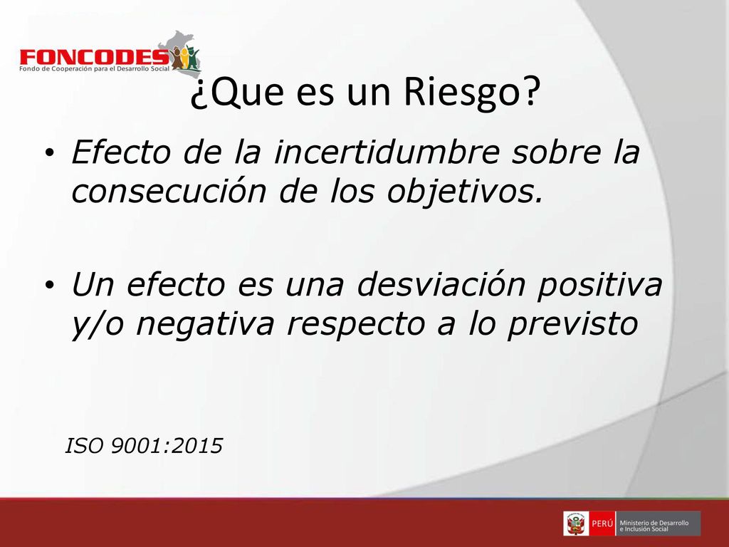 ¿Que es un Riesgo Efecto de la incertidumbre sobre la consecución de los objetivos.