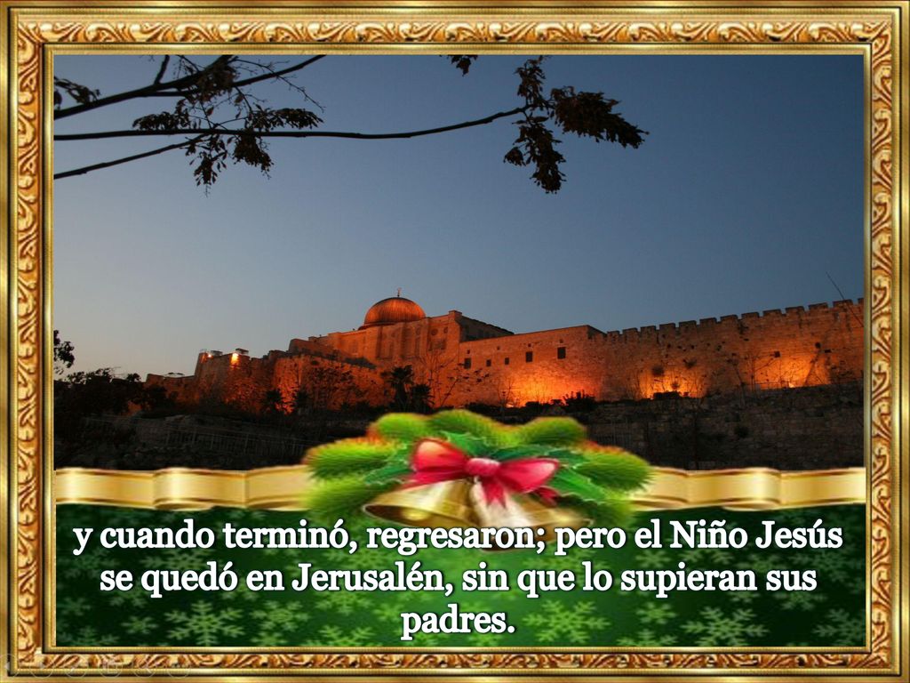 y cuando terminó, regresaron; pero el Niño Jesús se quedó en Jerusalén, sin que lo supieran sus padres.