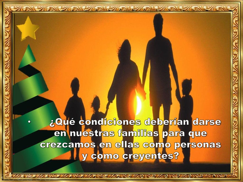 ¿Qué condiciones deberían darse en nuestras familias para que crezcamos en ellas como personas y como creyentes