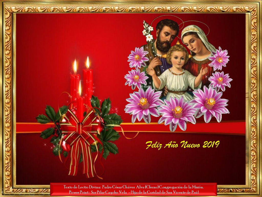 Feliz Año Nuevo 2019 Texto de Lectio Divina: Padre César Chávez Alva (Chuno) C.ongregación de la Misión.