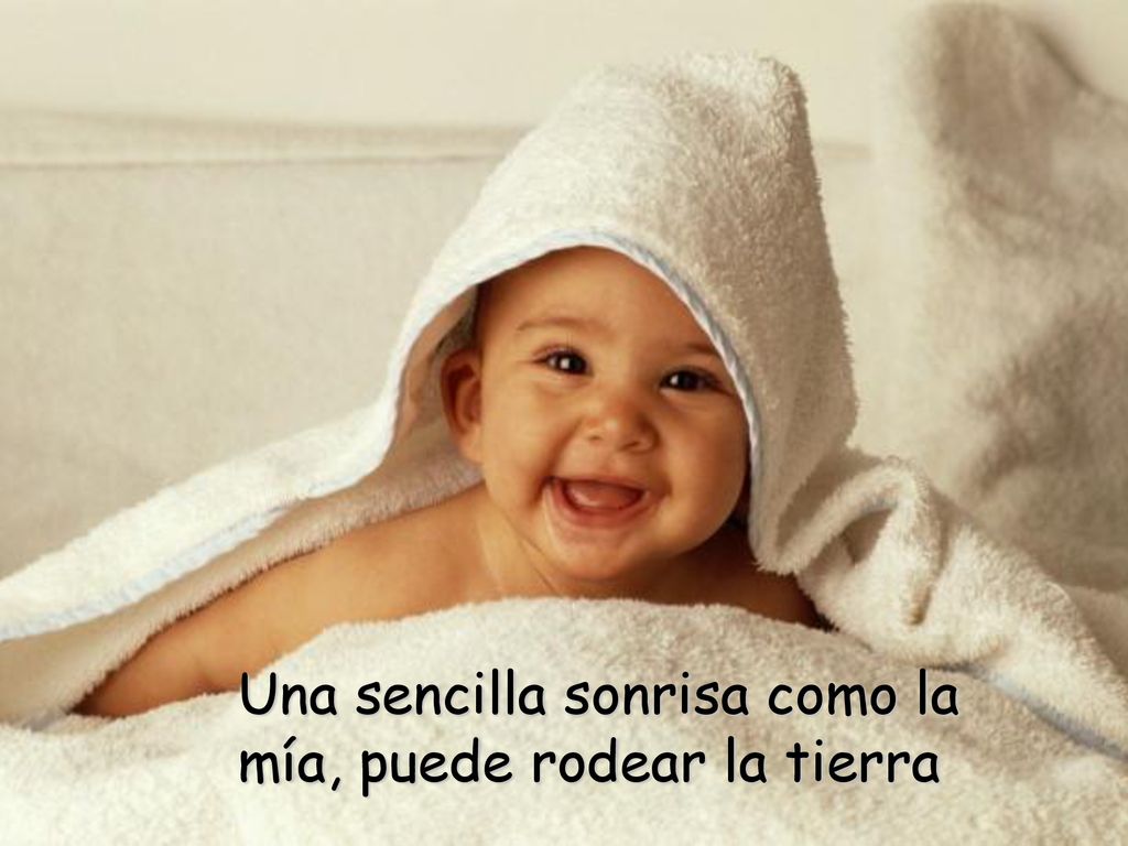 Una sencilla sonrisa como la mía, puede rodear la tierra