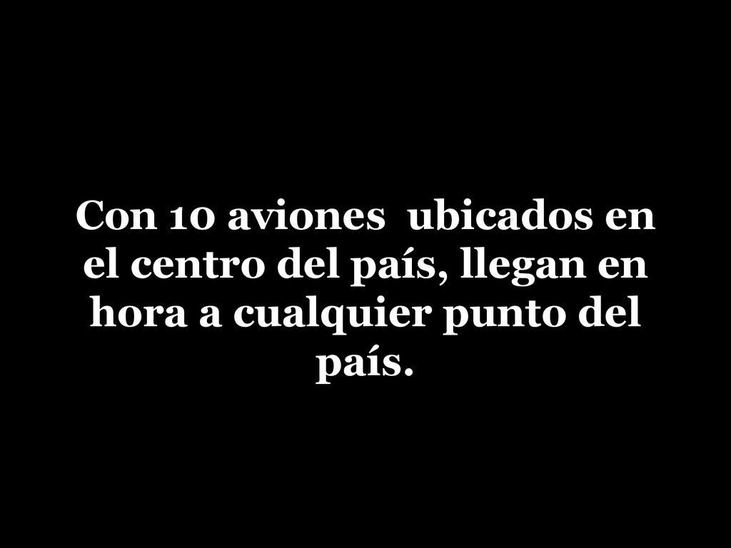Con 10 aviones ubicados en el centro del país, llegan en hora a cualquier punto del país.