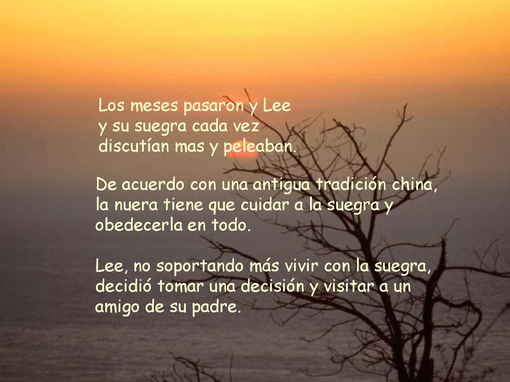 Los meses pasaron y Lee y su suegra cada vez. discutían mas y peleaban. De acuerdo con una antigua tradición china,
