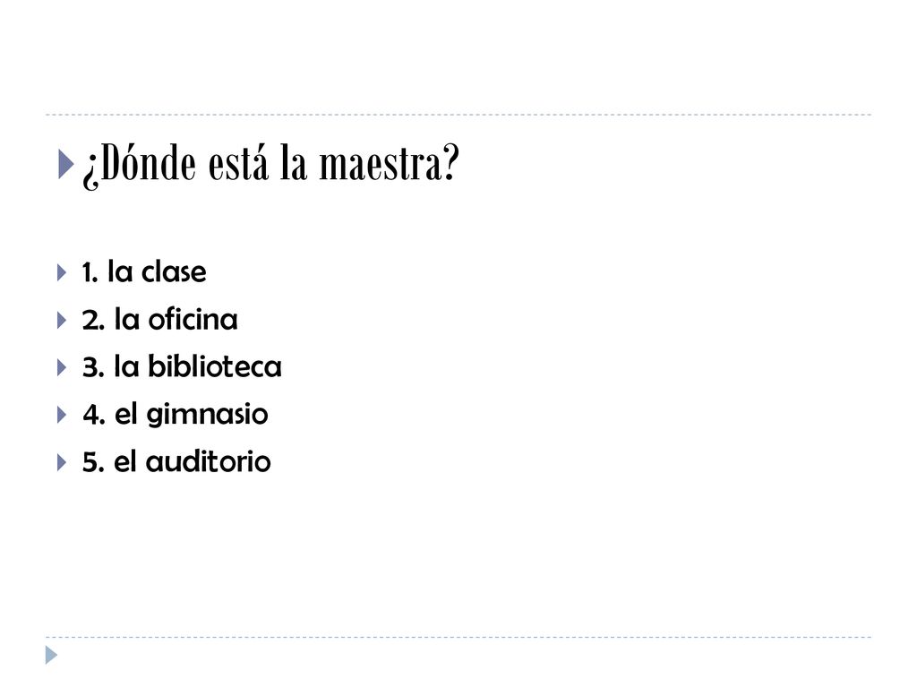 ¿Dónde está la maestra 1. la clase 2. la oficina 3. la biblioteca