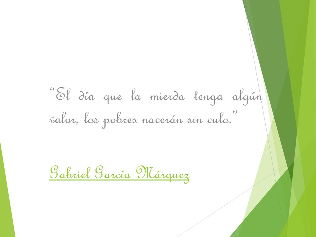 El día que la mierda tenga algún valor, los pobres nacerán sin culo.