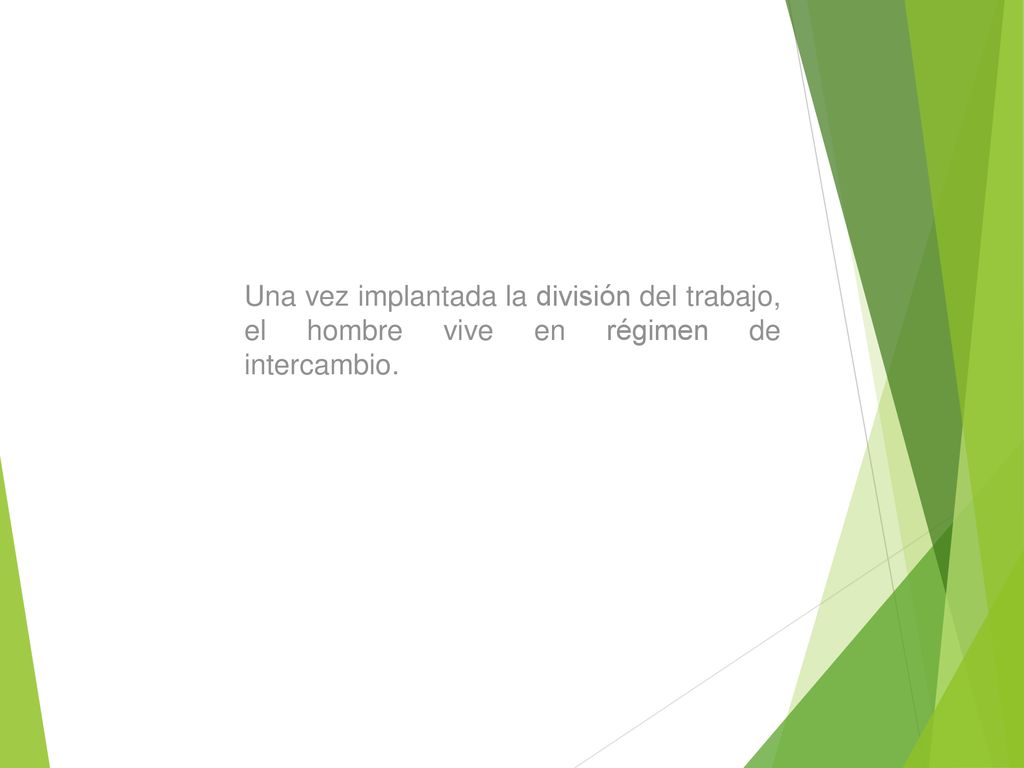 Una vez implantada la división del trabajo, el hombre vive en régimen de intercambio.