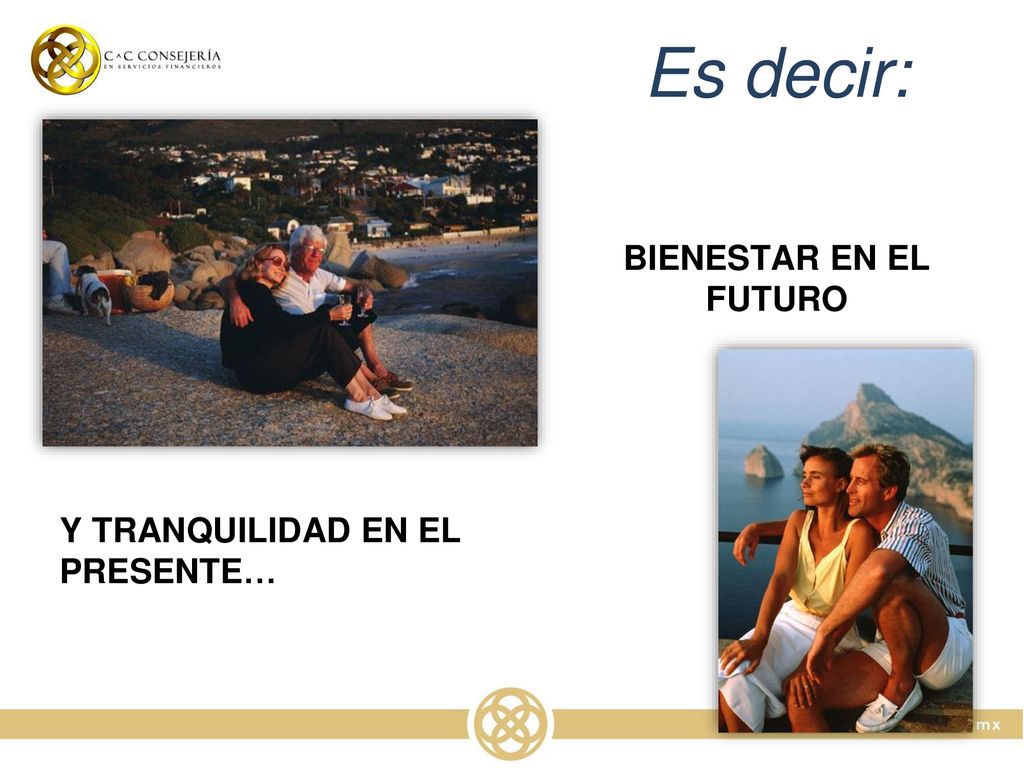 Es decir: BIENESTAR EN EL FUTURO Y TRANQUILIDAD EN EL PRESENTE…