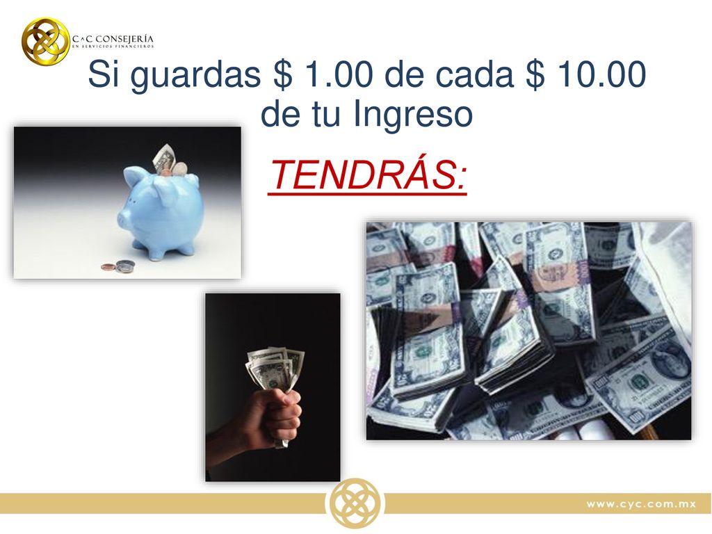 TENDRÁS: Si guardas $ 1.00 de cada $ de tu Ingreso