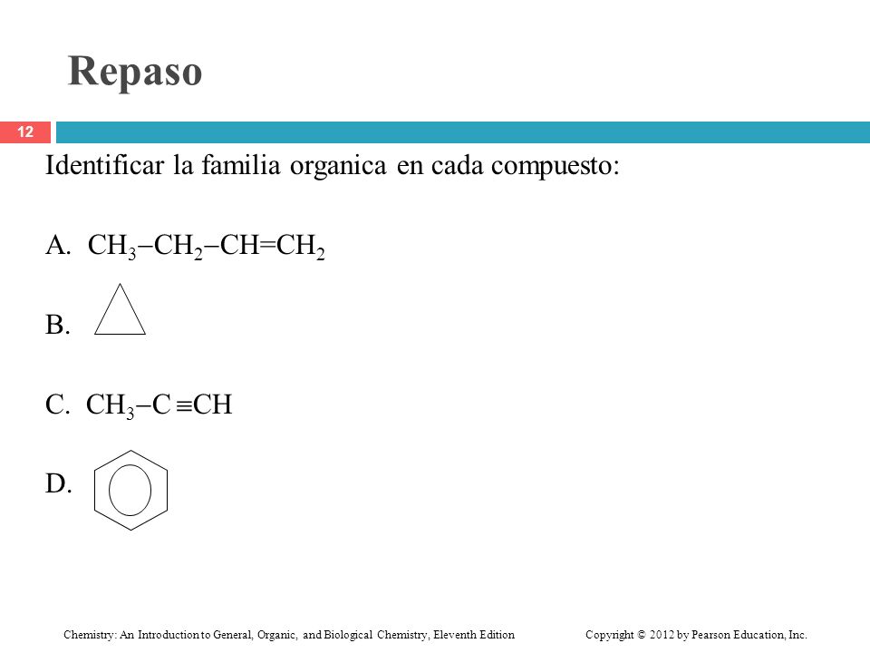 Repaso Identificar la familia organica en cada compuesto: A. CH3CH2CH=CH2 B. C. CH3C CH D.