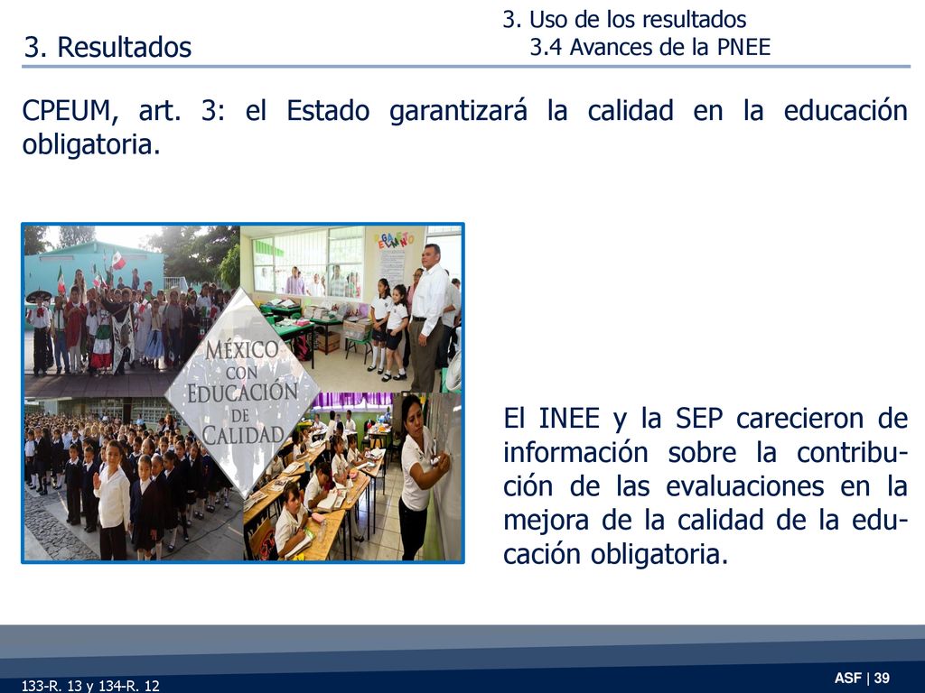 3. Uso de los resultados 3.4 Avances de la PNEE. 3. Resultados. CPEUM, art. 3: el Estado garantizará la calidad en la educación obligatoria.