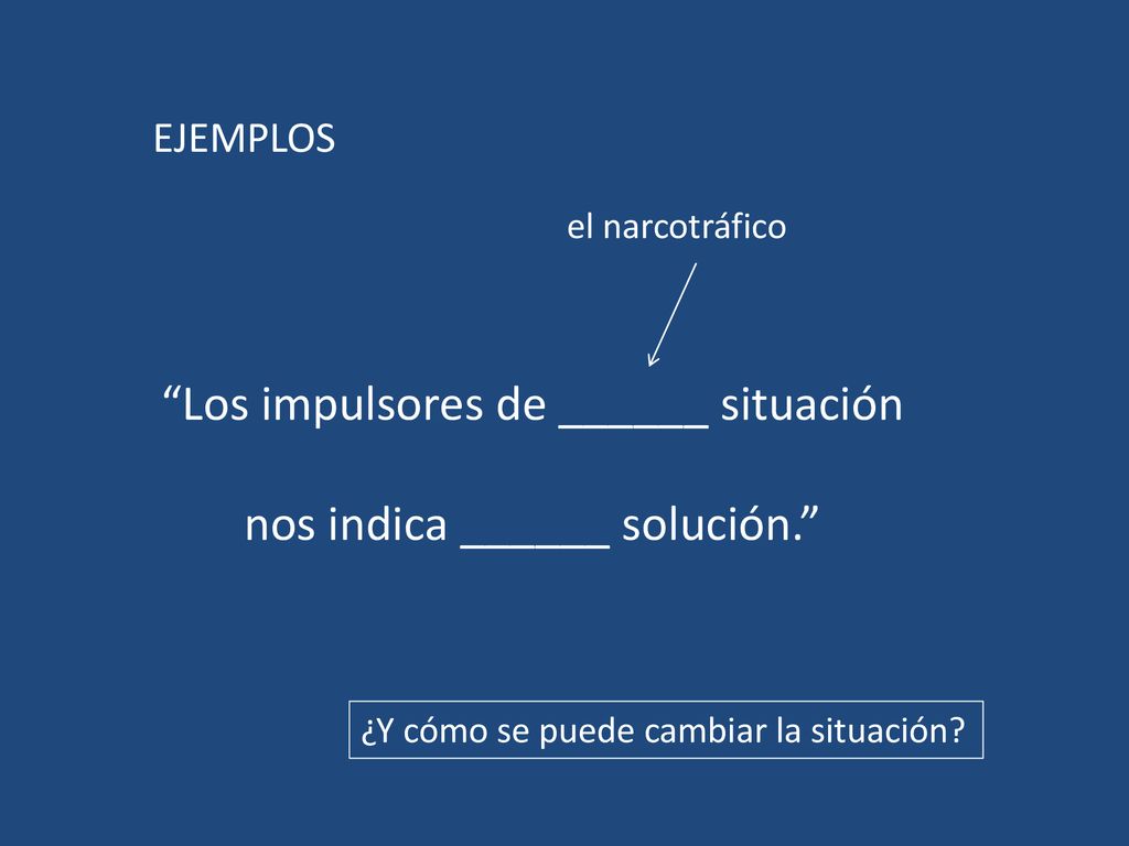Los impulsores de ______ situación nos indica ______ solución.