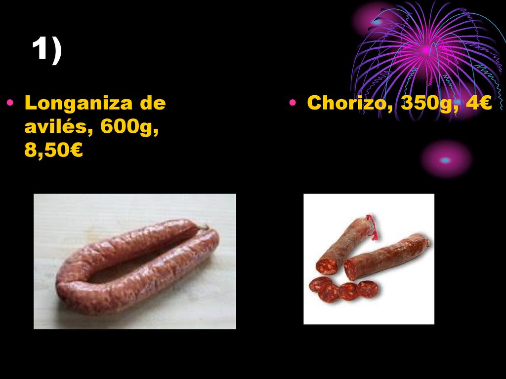 1) Longaniza de avilés, 600g, 8,50€ Chorizo, 350g, 4€