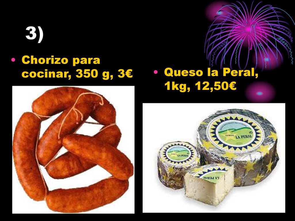 3) Chorizo para cocinar, 350 g, 3€ Queso la Peral, 1kg, 12,50€