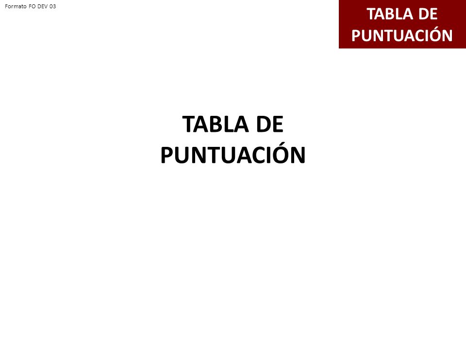 TABLA DE PUNTUACIÓN TABLA DE PUNTUACIÓN Formato FO DEV 03
