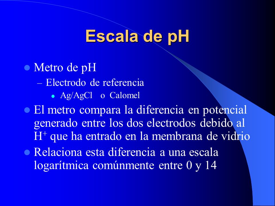 Escala de pH Metro de pH. Electrodo de referencia. Ag/AgCl o Calomel.