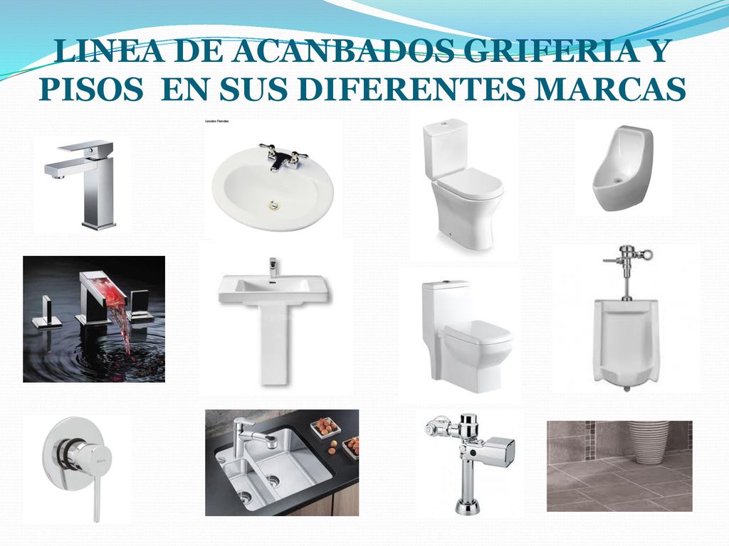 LINEA DE ACANBADOS GRIFERIA Y PISOS EN SUS DIFERENTES MARCAS