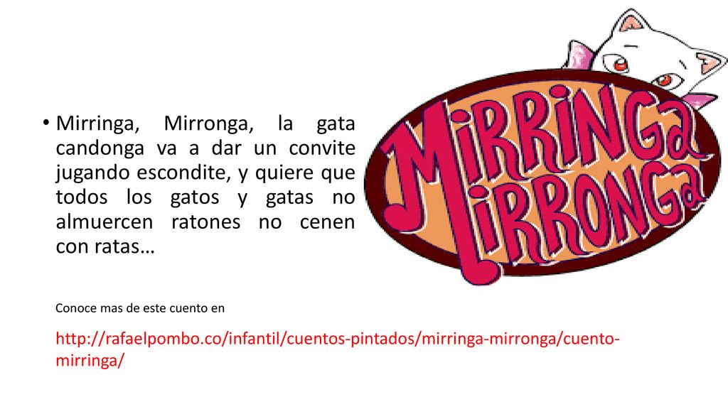 Mirringa, Mirronga, la gata candonga va a dar un convite jugando escondite, y quiere que todos los gatos y gatas no almuercen ratones no cenen con ratas…