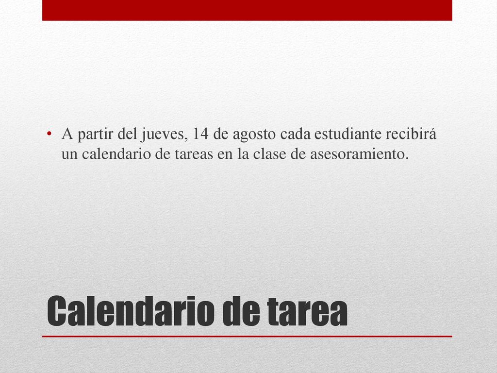 A partir del jueves, 14 de agosto cada estudiante recibirá un calendario de tareas en la clase de asesoramiento.