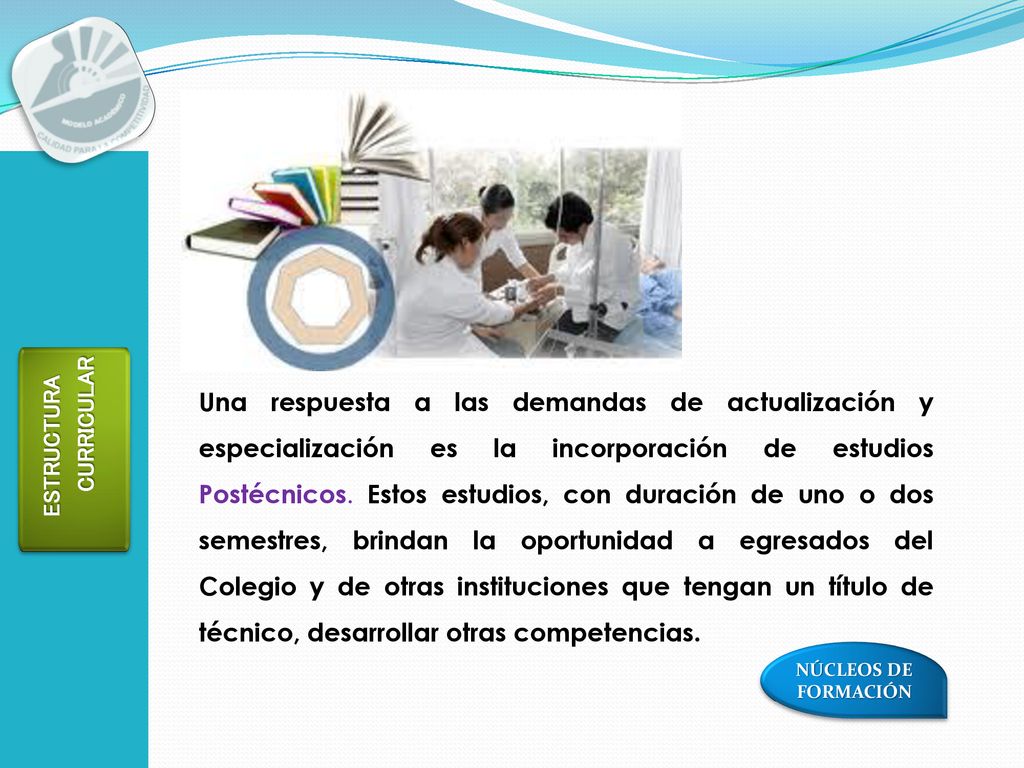 Una respuesta a las demandas de actualización y especialización es la incorporación de estudios Postécnicos. Estos estudios, con duración de uno o dos semestres, brindan la oportunidad a egresados del Colegio y de otras instituciones que tengan un título de técnico, desarrollar otras competencias.