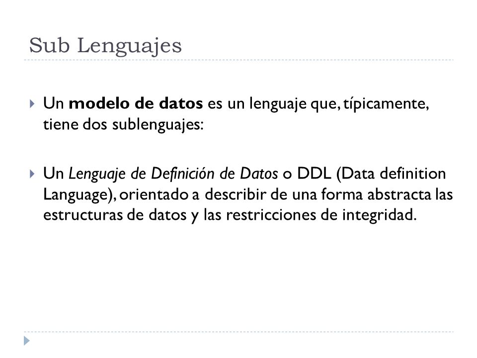 Sub Lenguajes Un modelo de datos es un lenguaje que, típicamente, tiene dos sublenguajes: