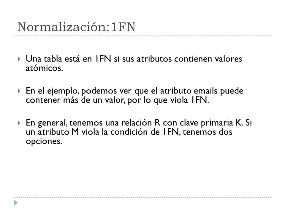 Normalización:1FN Una tabla está en 1FN si sus atributos contienen valores atómicos.