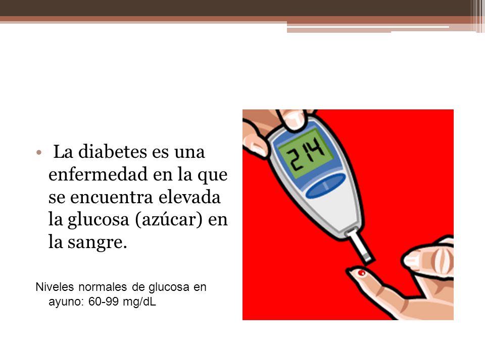 La diabetes es una enfermedad en la que se encuentra elevada la glucosa (azúcar) en la sangre.