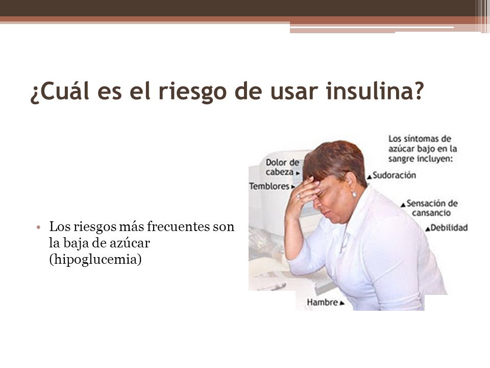¿Cuál es el riesgo de usar insulina