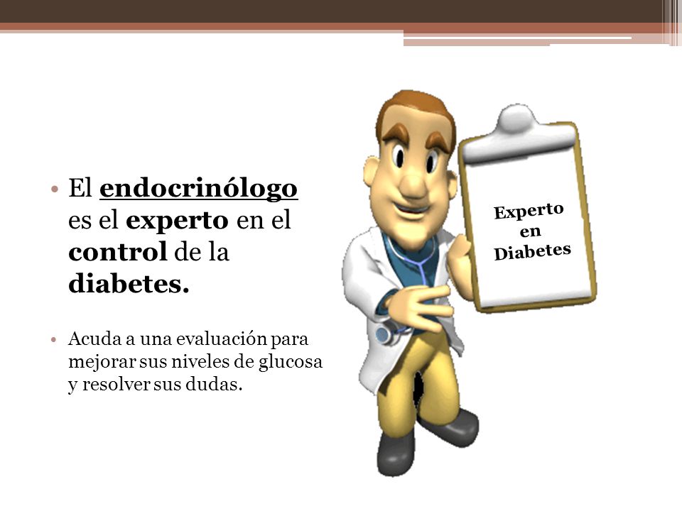 El endocrinólogo es el experto en el control de la diabetes.