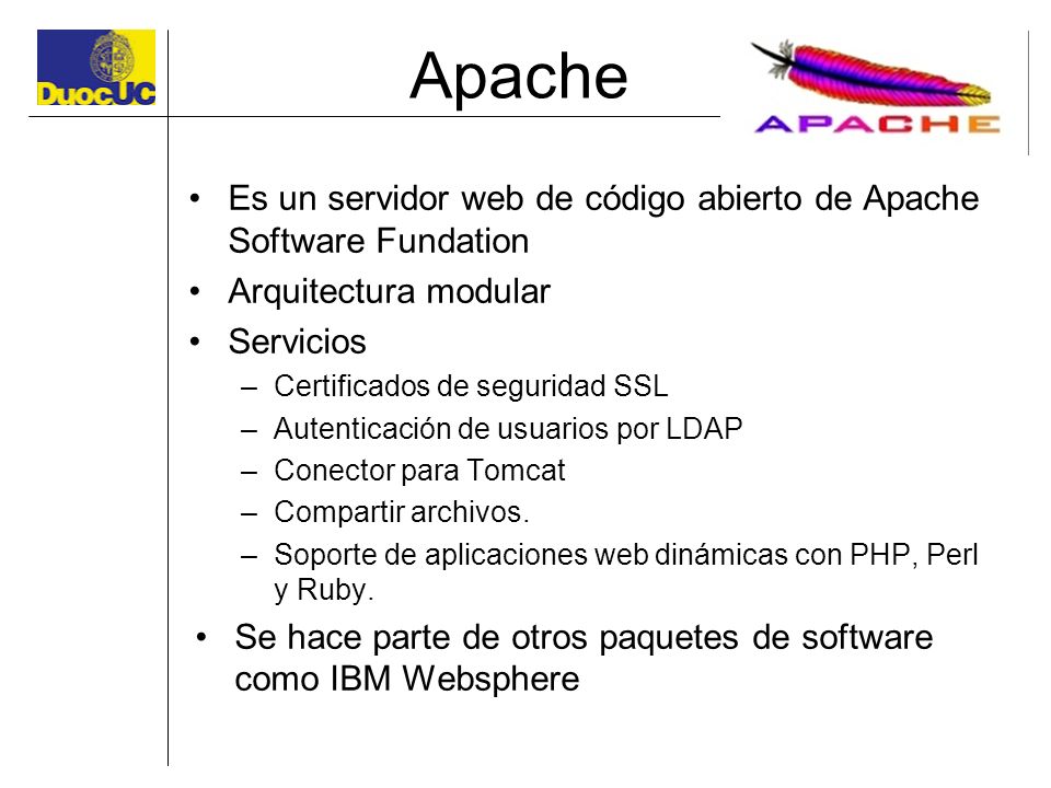 Apache Es un servidor web de código abierto de Apache Software Fundation. Arquitectura modular. Servicios.