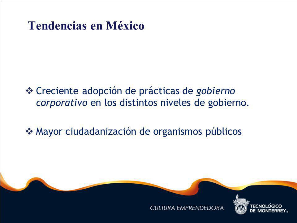 Tendencias en México Creciente adopción de prácticas de gobierno corporativo en los distintos niveles de gobierno.