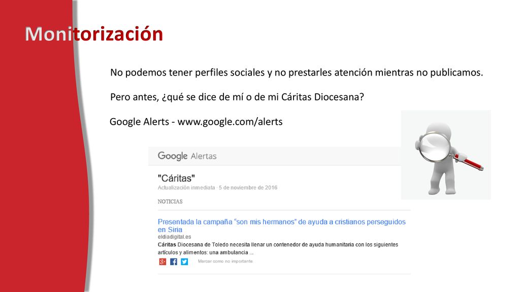 Monitorización No podemos tener perfiles sociales y no prestarles atención mientras no publicamos.