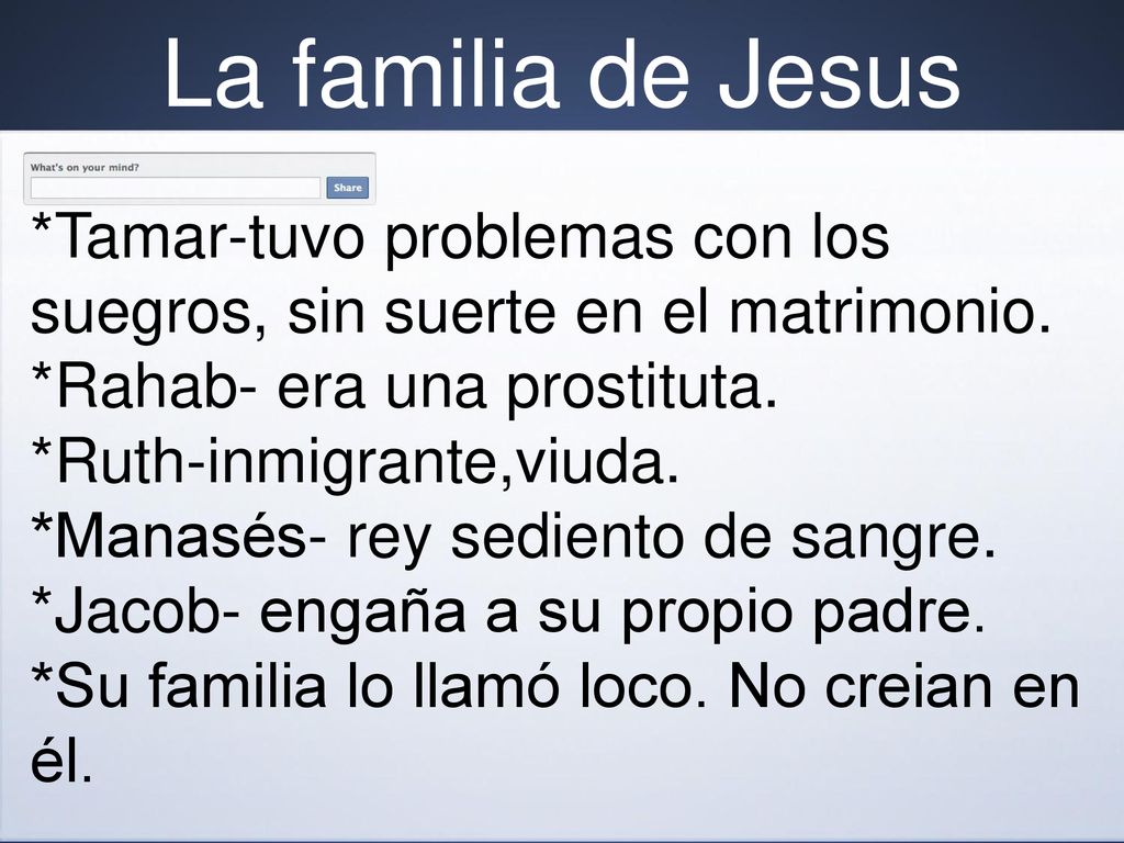 La familia de Jesus *Tamar-tuvo problemas con los suegros, sin suerte en el matrimonio. *Rahab- era una prostituta.