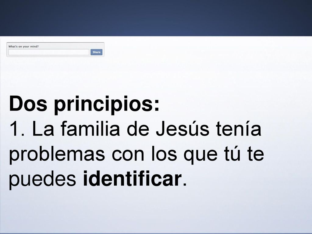 Dos principios: 1. La familia de Jesús tenía problemas con los que tú te puedes identificar.