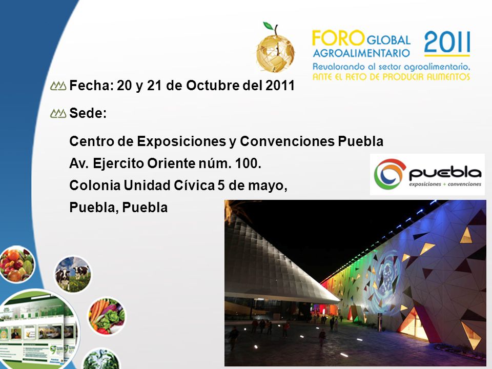 Fecha: 20 y 21 de Octubre del 2011 Sede: Centro de Exposiciones y Convenciones Puebla. Av. Ejercito Oriente núm