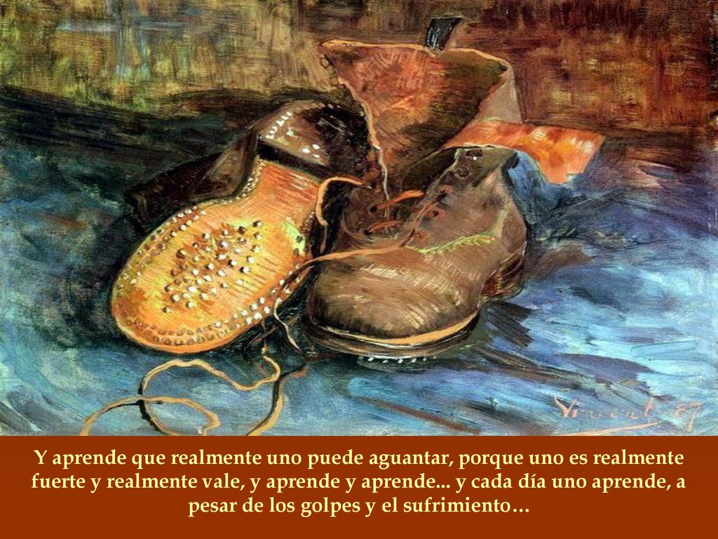 Y aprende que realmente uno puede aguantar, porque uno es realmente fuerte y realmente vale, y aprende y aprende...