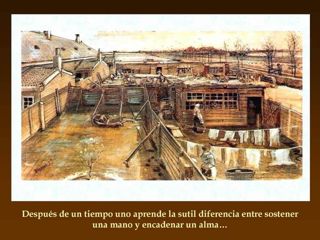 Después de un tiempo uno aprende la sutil diferencia entre sostener una mano y encadenar un alma…