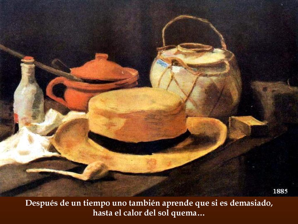 Después de un tiempo uno también aprende que si es demasiado,