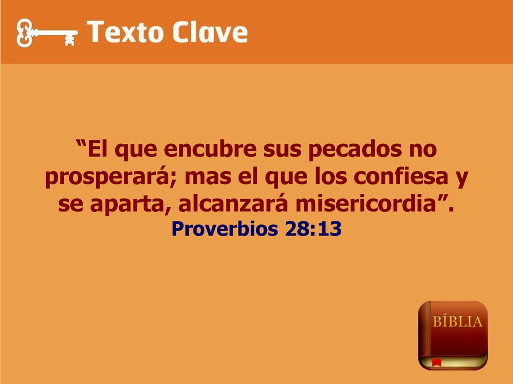 El que encubre sus pecados no prosperará; mas el que los confiesa y se aparta, alcanzará misericordia .