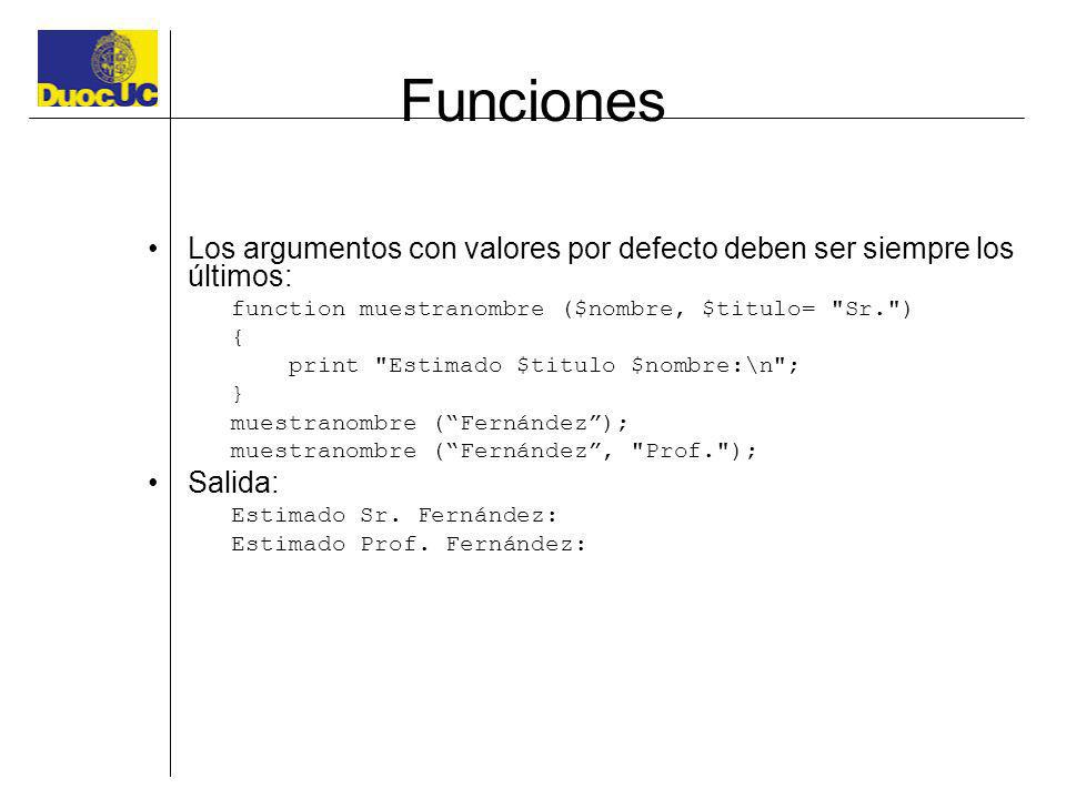 Funciones Los argumentos con valores por defecto deben ser siempre los últimos: function muestranombre ($nombre, $titulo= Sr. )