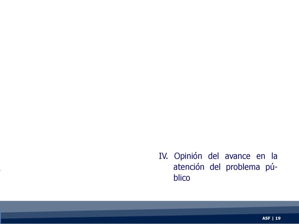 IV. Opinión del avance en la atención del problema pú-blico