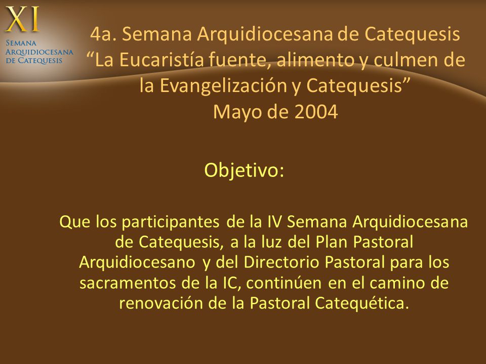 4a. Semana Arquidiocesana de Catequesis La Eucaristía fuente, alimento y culmen de la Evangelización y Catequesis Mayo de 2004
