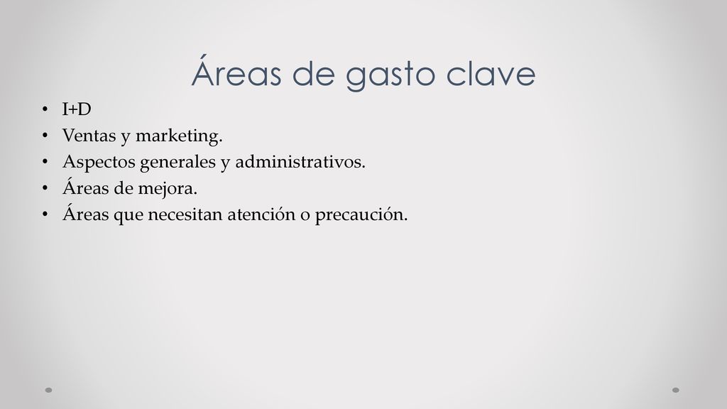 Áreas de gasto clave I+D Ventas y marketing.