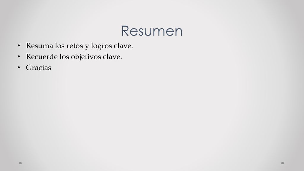 Resumen Resuma los retos y logros clave. Recuerde los objetivos clave.
