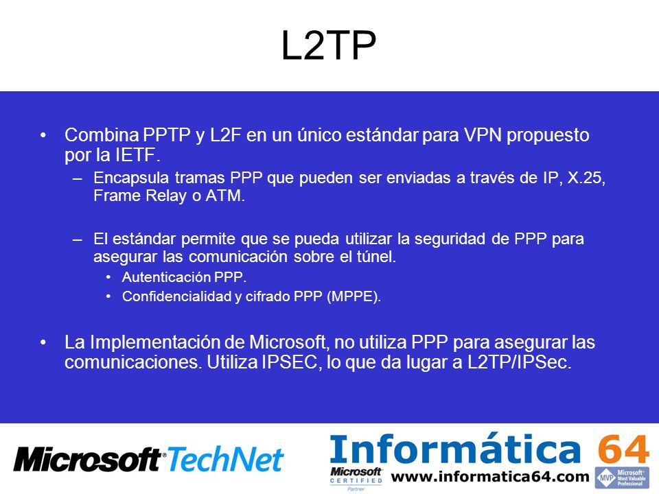 L2TP Combina PPTP y L2F en un único estándar para VPN propuesto por la IETF.