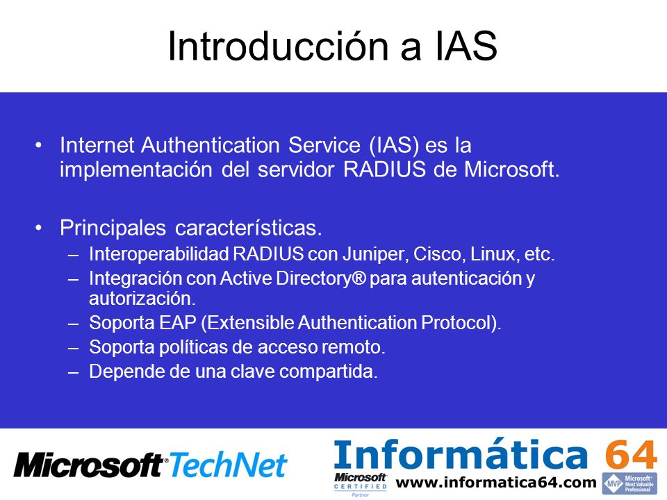 Introducción a IAS Internet Authentication Service (IAS) es la implementación del servidor RADIUS de Microsoft.