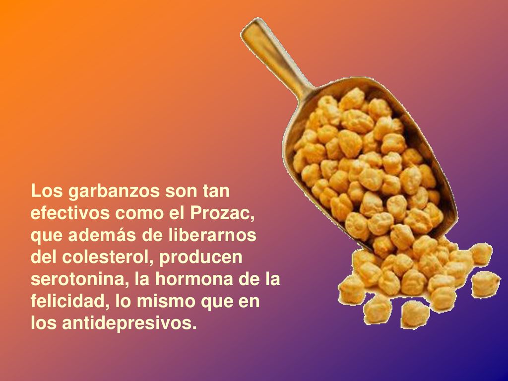 Los garbanzos son tan efectivos como el Prozac, que además de liberarnos del colesterol, producen serotonina, la hormona de la felicidad, lo mismo que en los antidepresivos.
