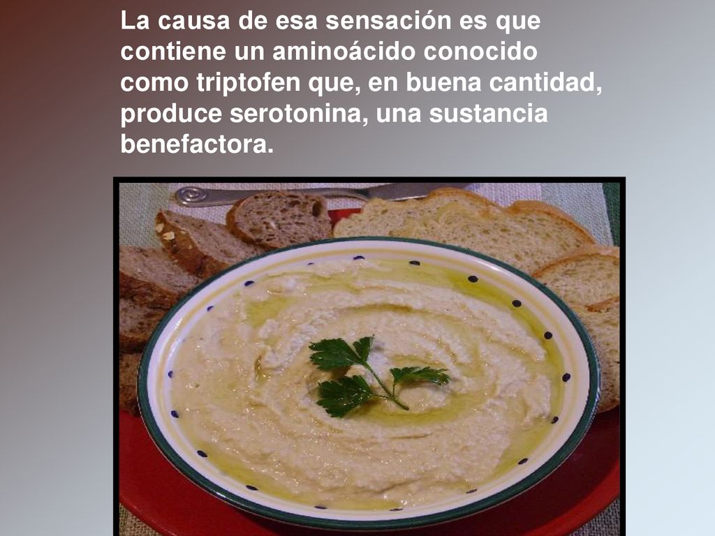 La causa de esa sensación es que contiene un aminoácido conocido como triptofen que, en buena cantidad, produce serotonina, una sustancia benefactora.